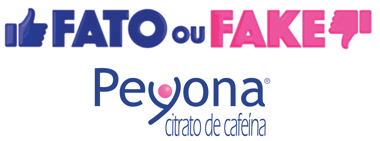Em destaque, ‘’ Fato ou Fake ‘’ na cor azul, com um sinal de positivo ao lado da palavra "fato" e negativo ao lado da palavra "fake". Logo abaixo, logotipo do medicamento Peyona com "citrato de cafeína" como texto complementar.