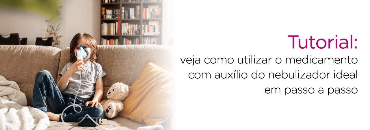 A imagem mostra uma criança utilizando um dispositivo inalatório e os dizeres "tutorial: veja como utilizar o medicamento com o auxílio do nebulizador ideal em passo a passo".